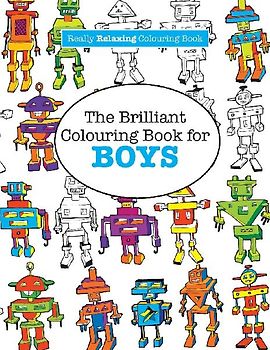 The Brilliant Colouring Book for BOYS  (A Really RELAXING Colouring Book)