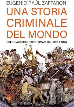 Una storia criminale del mondo. Colonialismo e diritti umani dal 1492 a oggi