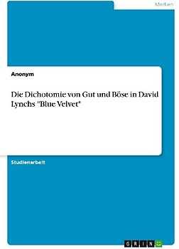 Die Dichotomie von Gut und Böse in David Lynchs "Blue Velvet"