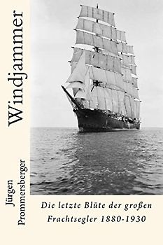 Windjammer: Die letzte Blüte der großen Frachtsegler 1880-1930