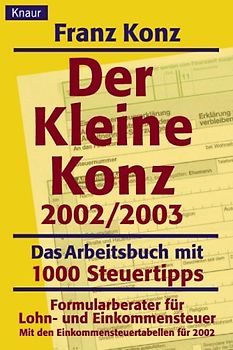 Der kleine Konz 2002/2003. Das Arbeitsbuch mit 1000 Steuertricks. Formularberater fr Lohn- und Einkommensteuer. Mit den Einkommensteuertabellen fr 2002
