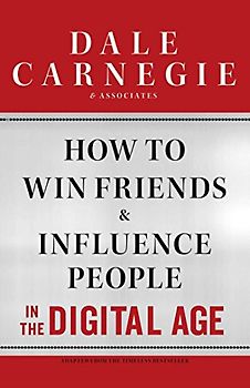 How to Win Friends and Influence People in the Digital Age - Dale Carnegie & Associates