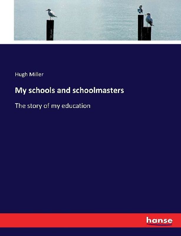 My schools and schoolmasters