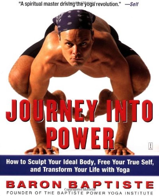 Journey Into Power: How to Sculpt Your Ideal Body, Free Your True Self, and Transform Your Life With Yoga