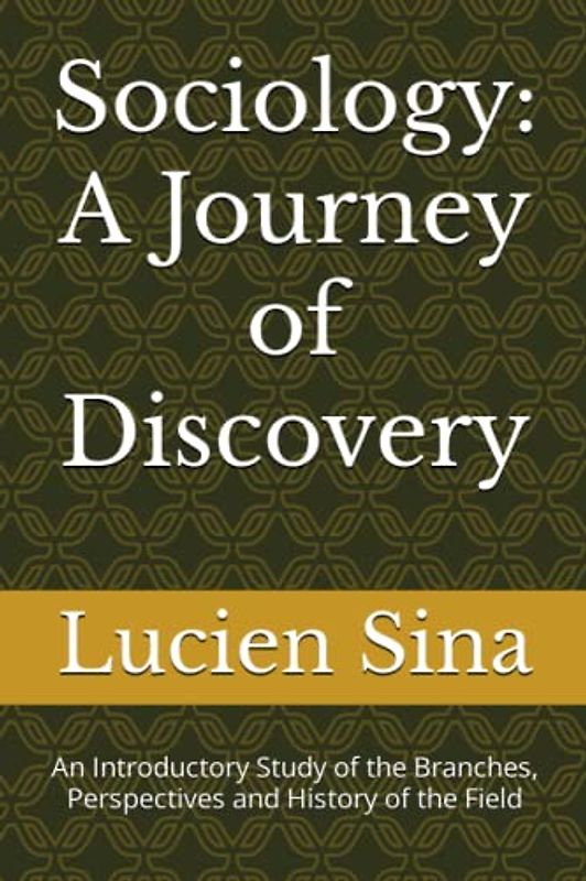 Sociology: A Journey of Discovery: An Introductory Study of the Branches, Perspectives and History of the Field