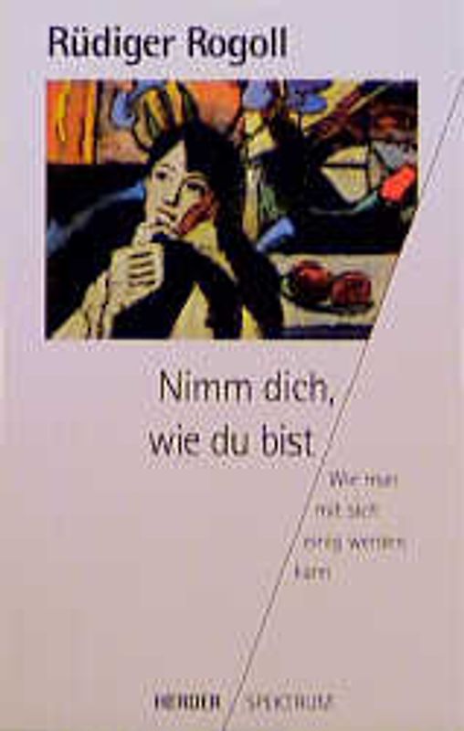 Nimm dich, wie du bist. Wie man mit sich einig werden kann