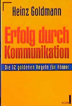 Erfolg durch Kommunikation. Die 12 goldenen Regeln für Gewinner