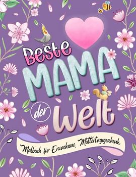 Beste Mama der Welt - Malbuch für Erwachsene. Muttertagsgeschenk: Anti Stress Ausmalbuch für die Mutter . Geschenkidee zum Muttertag. witzigen Motiven zum ausmalen.