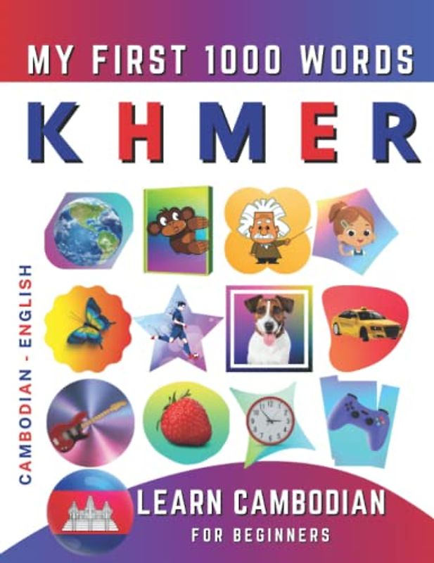 Learn Khmer for Beginners, My First 1000 Words: Bilingual Cambodian - English Language Learning Book for Kids & Adults