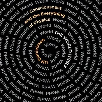 The World Itself: Consciousness and the Everything of Physics