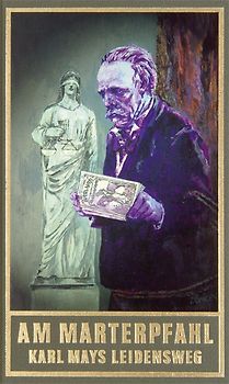 Am Marterpfahl. Karl Mays Leidensweg