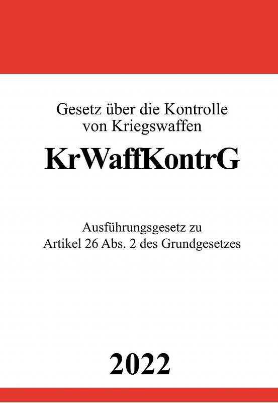 Gesetz über die Kontrolle von Kriegswaffen KrWaffKontrG 2022