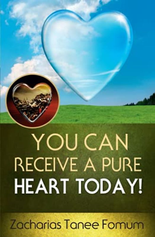 You Can Receive A Pure Heart Today! (Practical Helps For The Overcomers, Band 15)