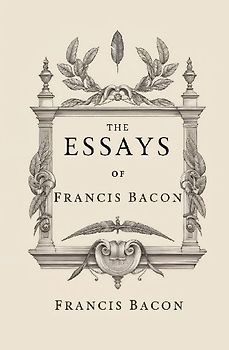 The Essays of Francis Bacon