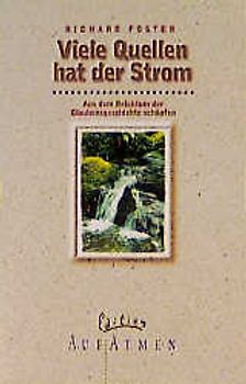 Viele Quellen hat der Strom. Aus dem Reichtum der Glaubensgeschichte schöpfen