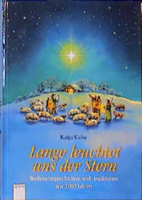 Lange leuchtet uns der Stern. Weihnachtsgeschichten und -traditionen aus 2000 Jahren