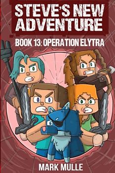 Steve's New Adventure Book 13: Operation Elytra (Changing Horizon, Band 13)