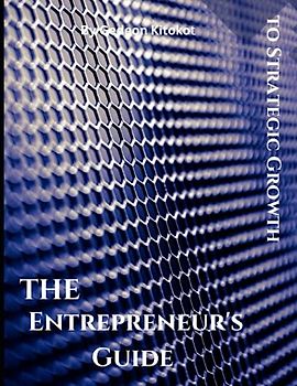 The Entrepreneur's Guide: To Strategic Growth