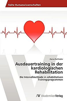 Ausdauertraining in der kardiologischen Rehabilitation: Die Intervallmethode in rehabilitativen Trainingsprogrammen