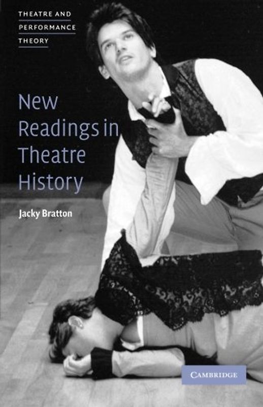 New Readings in Theatre History (Theatre and Performance Theory) - Bratton, Jacky