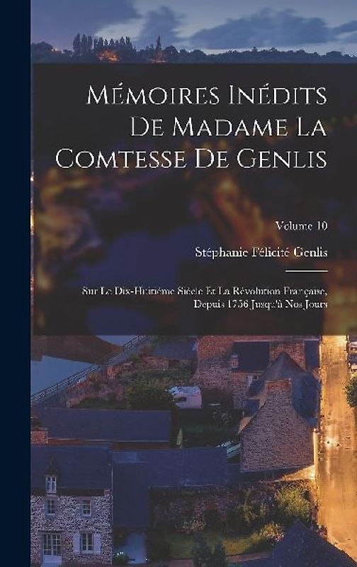 Mémoires Inédits De Madame La Comtesse De Genlis