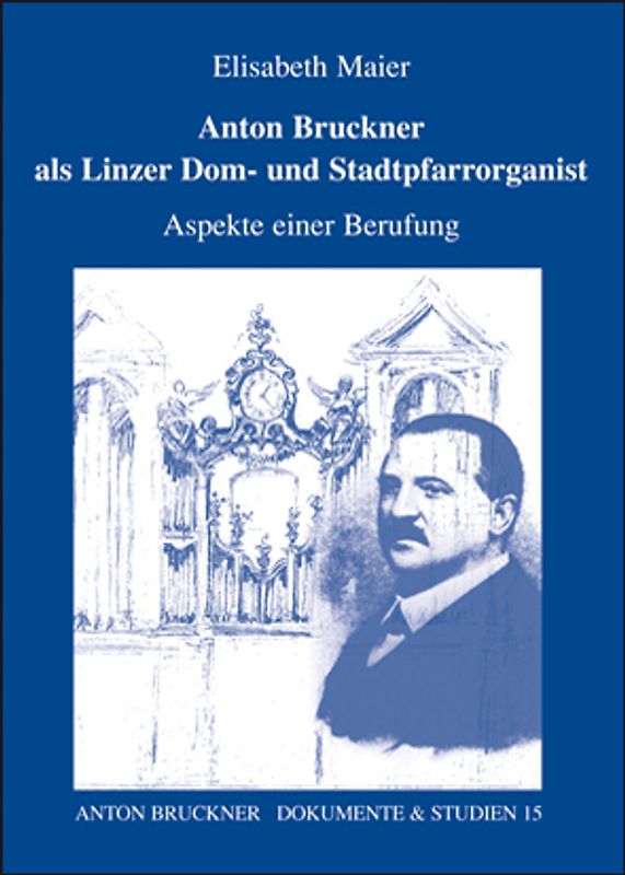 Anton Bruckner als Linzer Dom- und Stadtpfarrorganist