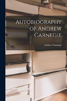 Autobiography of Andrew Carnegie