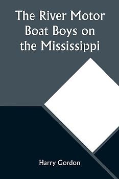 The River Motor Boat Boys on the Mississippi; Or, On the Trail to the Gulf