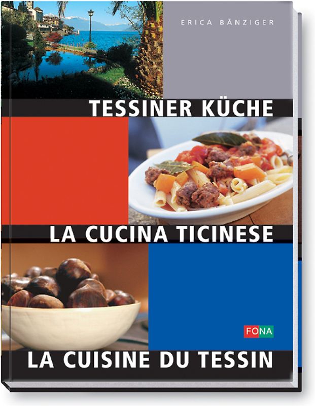 Tessiner Küche - La Cucina Ticinese - La Cuisine du Tessin