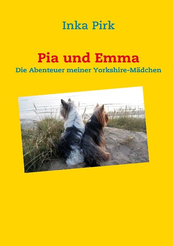 Pia und Emma. Die Abenteuer meiner Yorkshire-Mädchen