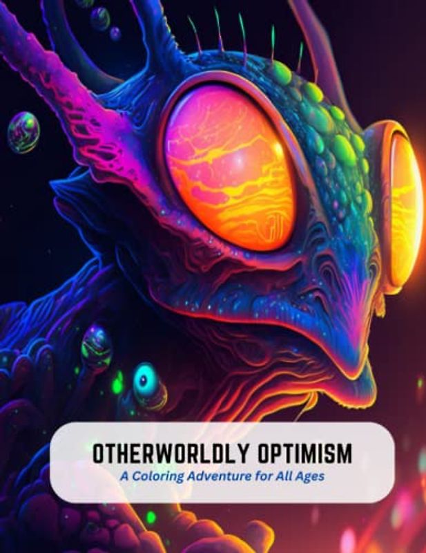 Otherworldly Optimism: A Coloring Adventure for All Ages