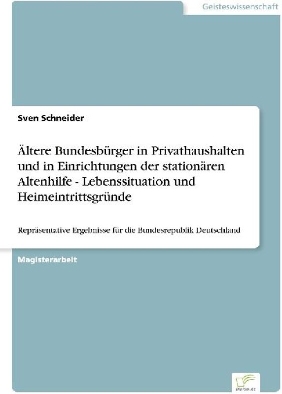 Ältere Bundesbürger in Privathaushalten und in Einrichtungen der stationären Altenhilfe - Lebenssituation und Heimeintrittsgründe