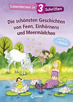 Lesenlernen in 3 Schritten - Die schönsten Geschichten von Feen, Einhörnern und Meermädchen