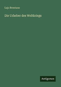 Die Urheber des Weltkriegs