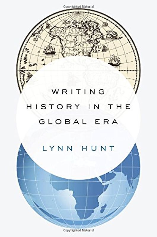 Writing History in the Global Era - Hunt, Lynn