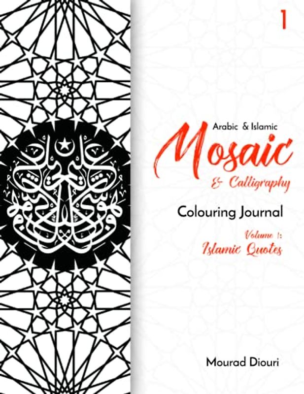 Arabic & Islamic Mosaic & Calligraphy Colouring Journal (Volume 1: Islamic Quotes)