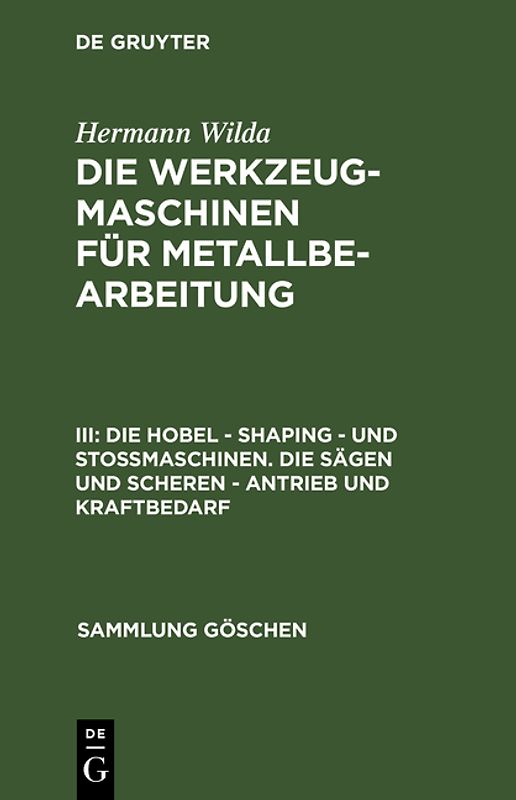 Hermann Wilda: Die Werkzeugmaschinen für Metallbearbeitung / Die Hobel – Shaping – und Stoßmaschinen. Die Sägen und Scheren – Antrieb und Kraftbedarf