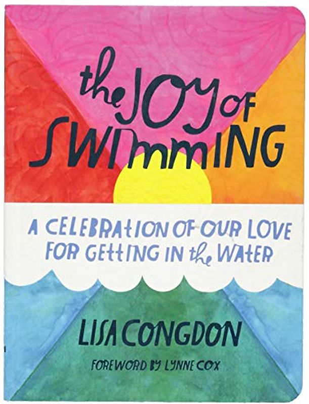 The Joy of Swimming: A Celebration of Our Love for Getting in the Water (Lisa Congdon x Chronicle Books)