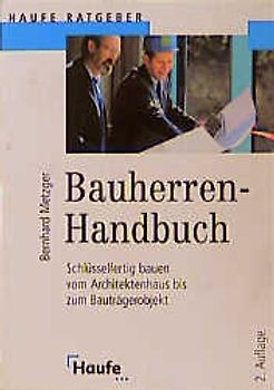 Bauherren-Handbuch. Schlüsselfertig bauen vom Architektenhaus bis zum Bauträgerobjekt