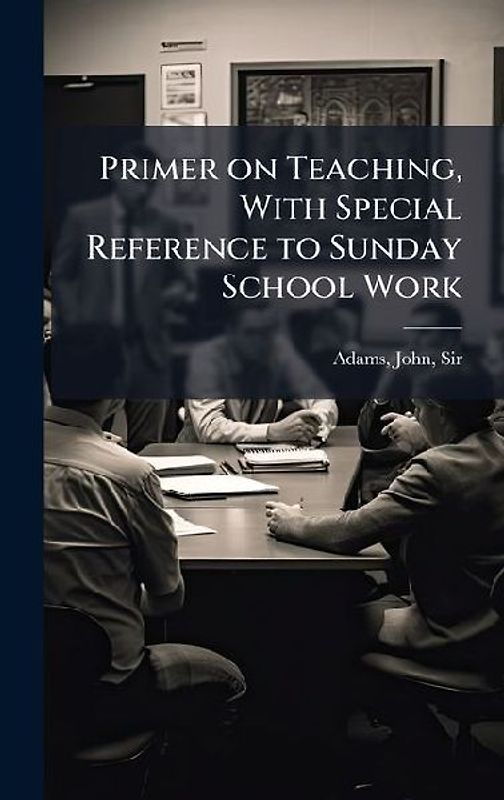 Primer on Teaching, With Special Reference to Sunday School Work