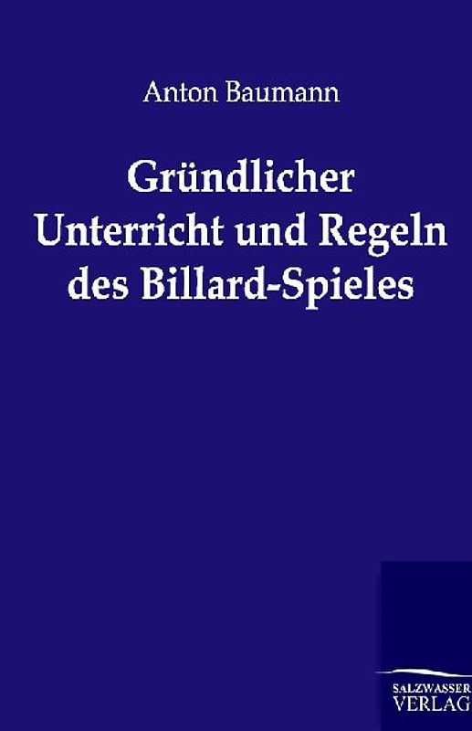 Gründlicher Unterricht und Regeln des Billard-Spieles
