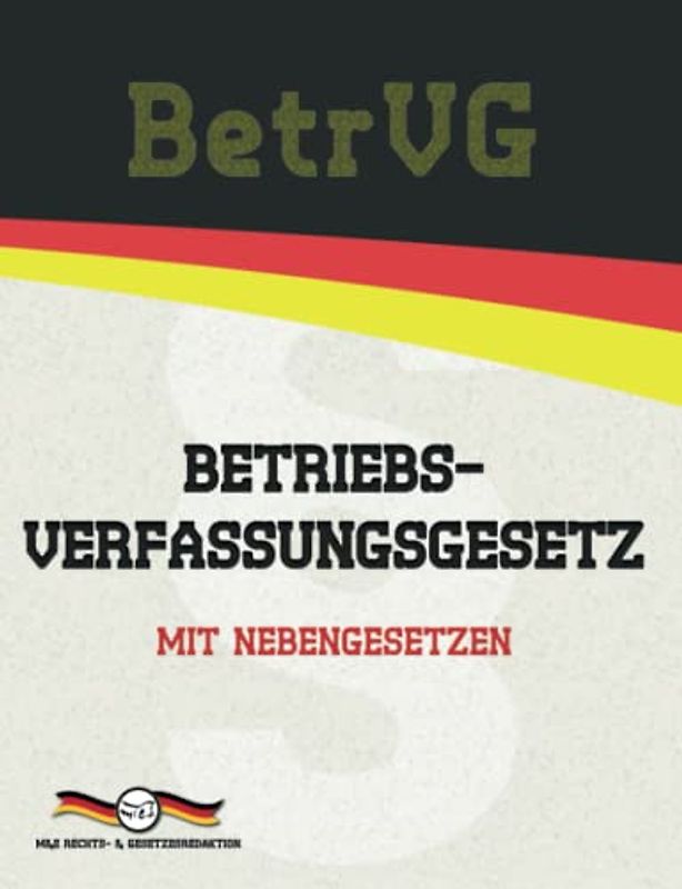 BetrVG - Betriebsverfassungsgesetz: Mit Nebengesetzen (Aktuelle Gesetze 2021)