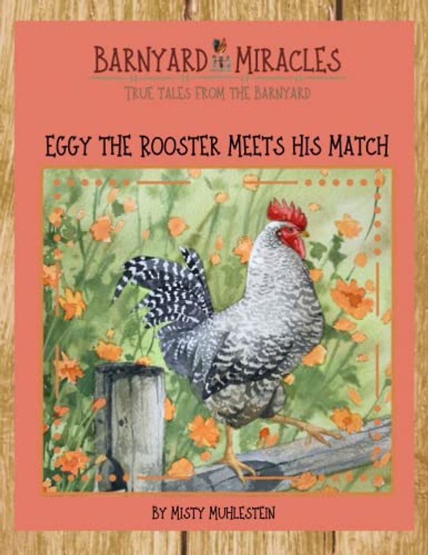 Barnyard Miracles: True Tales from the Barnyard: Eggy the Rooster Meets his Match