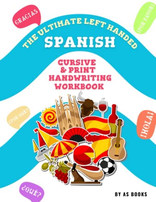 The Ultimate Left Handed Spanish Cursive and Print Handwriting Practice Workbook: Achieve beautiful and stylish penmanship with The Ultimate Left ... and Print Handwriting Practice Workbook!