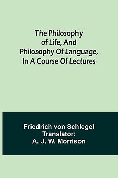 The philosophy of life, and philosophy of language, in a course of lectures