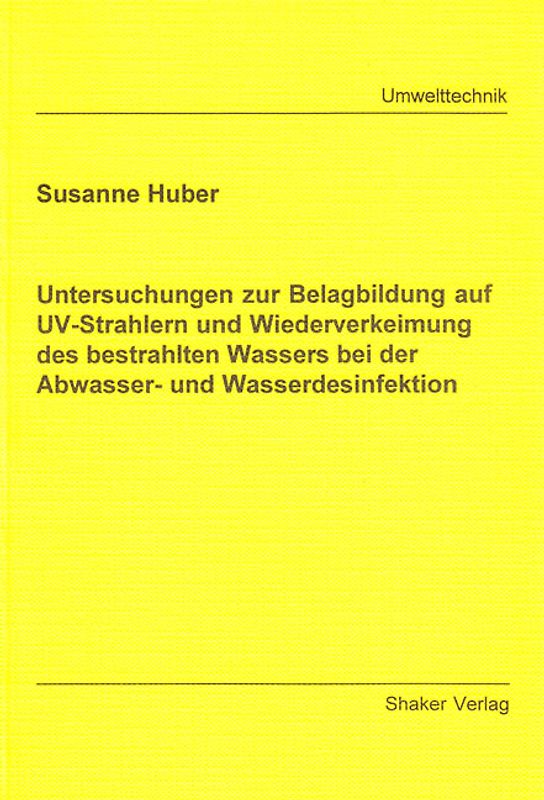 Untersuchungen zur Belagbildung auf UV-Strahlern und Wiederverkeimung des bestrahlten Wassers bei der Abwasser- und Wasserdesinfektion