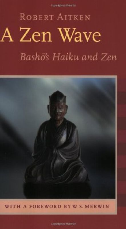 A Zen Wave: Basho's Haiku and Zen - Robert Aitken