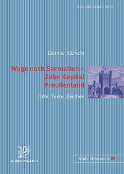 Wege nach Sarmatien – Zehn Kapitel Preussenland