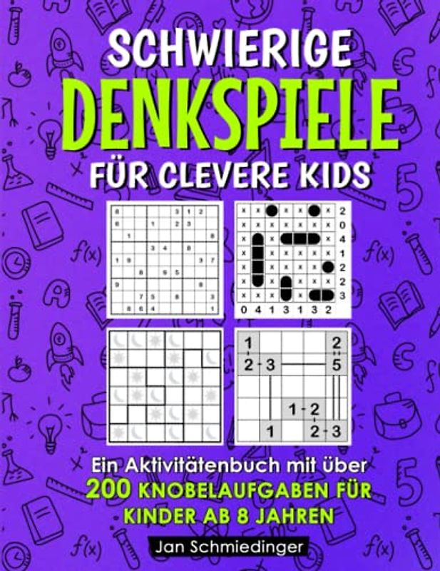 Schwierige Denkspiele Für Clevere Kids: Ein Aktivitätenbuch mit über 200 Knobelaufgaben für Kinder ab 8 Jahren