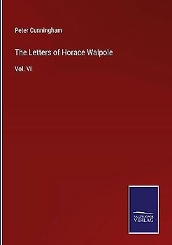 The Letters of Horace Walpole: Vol. VI